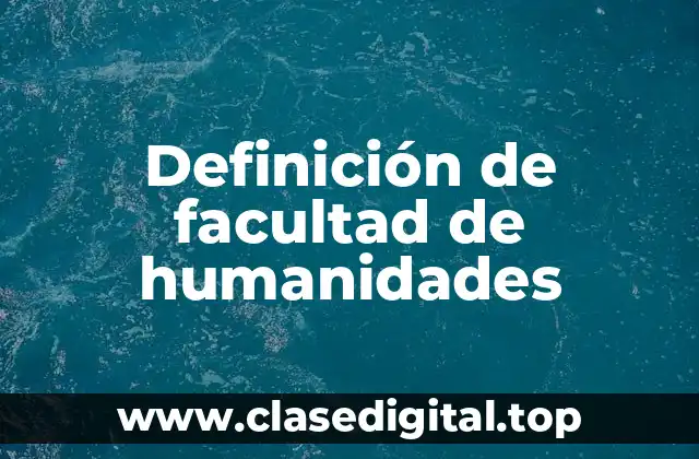 Definición de facultad de humanidades