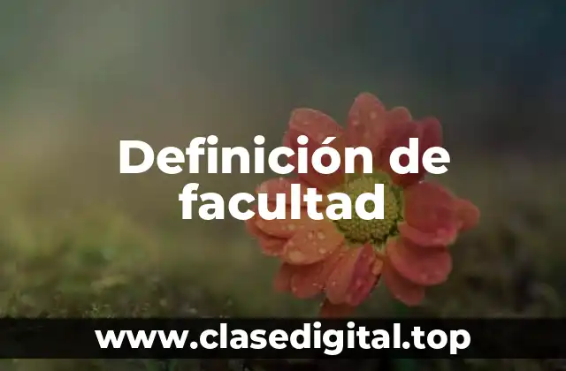 Definición técnica de facultad