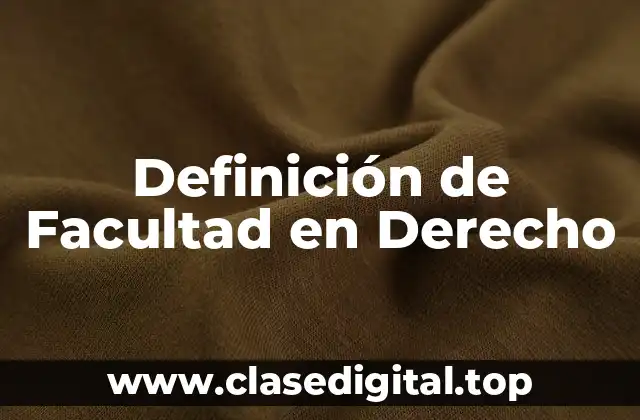 Definición de Facultad en Derecho