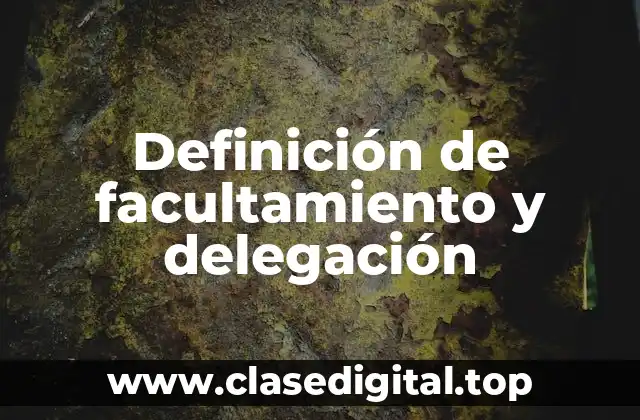Definición de facultamiento y delegación