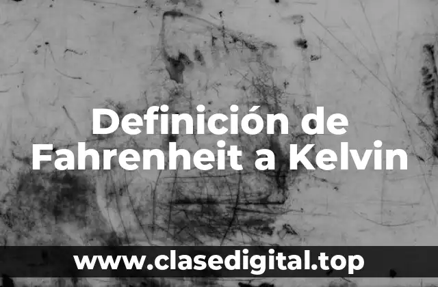 Definición de Fahrenheit a Kelvin