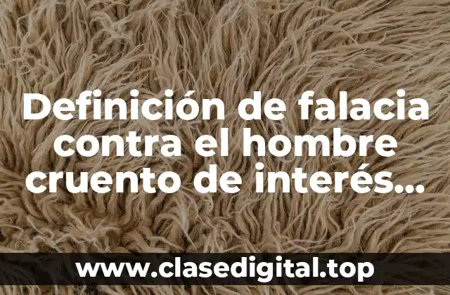 Ejemplos de la falacia contra el hombre cruento de interés personal