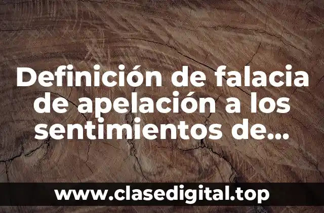 Definición de falacia de apelación a los sentimientos de pírrica