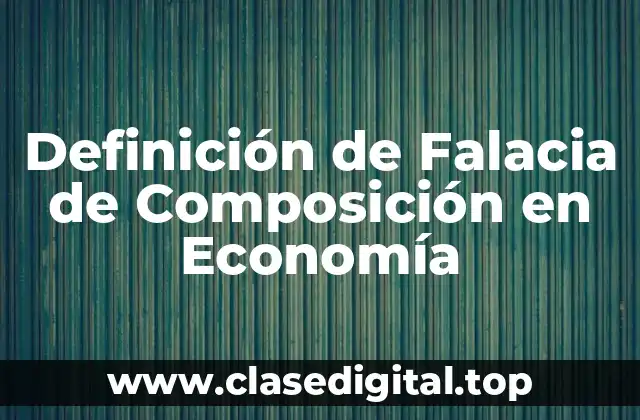 Definición de Falacia de Composición en Economía