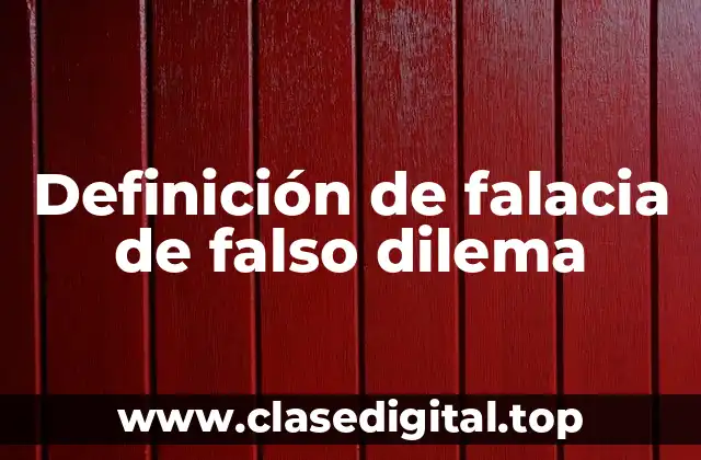 Definición de falacia de falso dilema