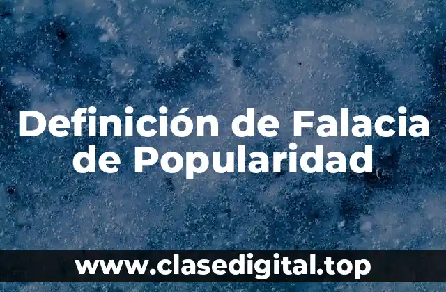 Ejemplos de Falacia de Popularidad