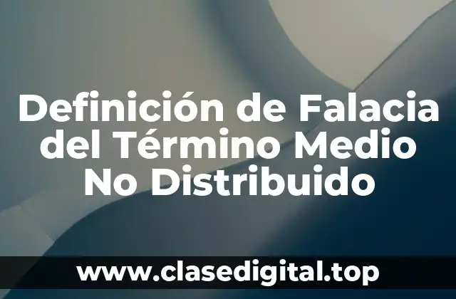 Ejemplos de Falacia del Término Medio No Distribuido