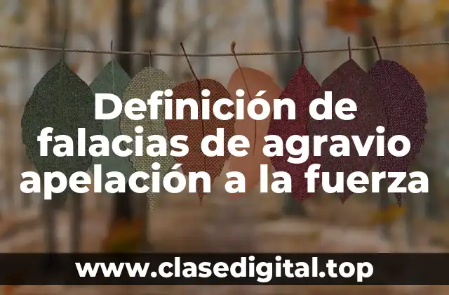 Ejemplos de falacias de agravio apelación a la fuerza