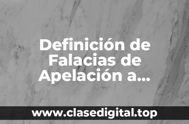 Definición de Falacias de Apelación a Sentimientos y Emociones