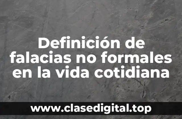 Definición de falacias no formales en la vida cotidiana