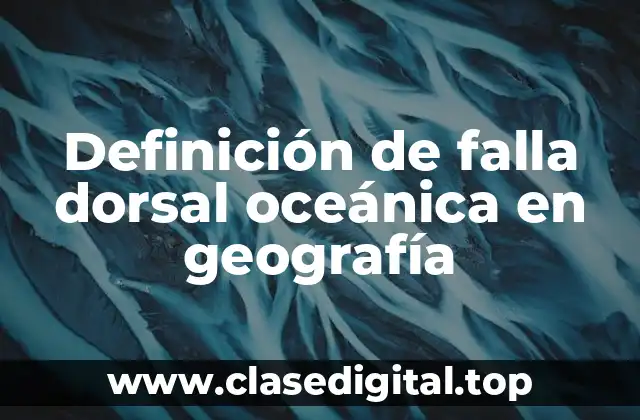 Definición de falla dorsal oceánica en geografía
