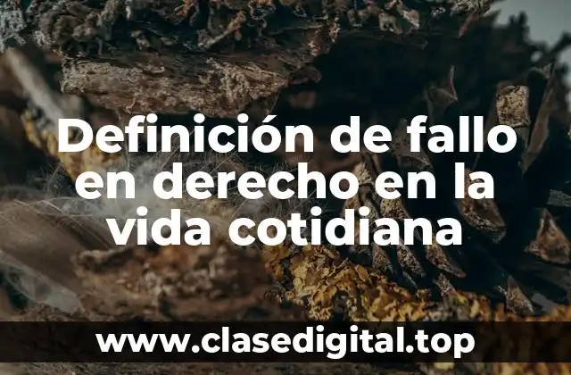 Definición de fallo en derecho en la vida cotidiana
