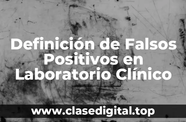 Definición de Falsos Positivos en Laboratorio Clínico