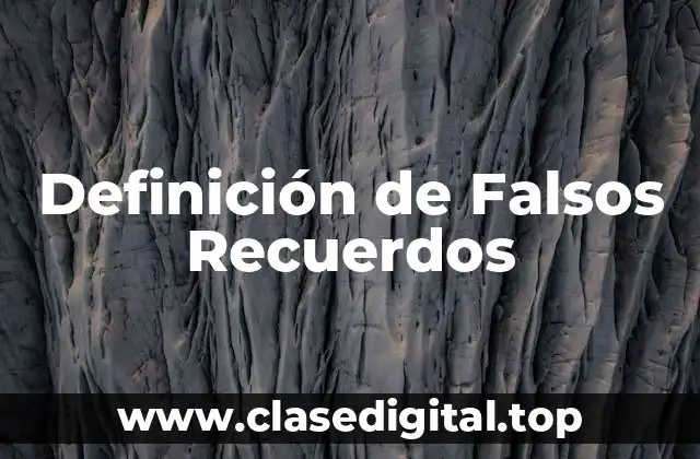 Definición de Falsos Recuerdos