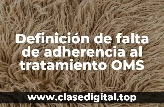 Definición de falta de adherencia al tratamiento OMS