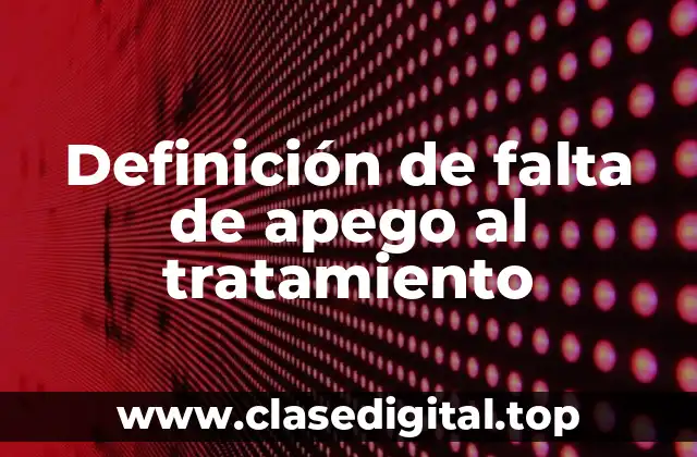 Definición de falta de apego al tratamiento