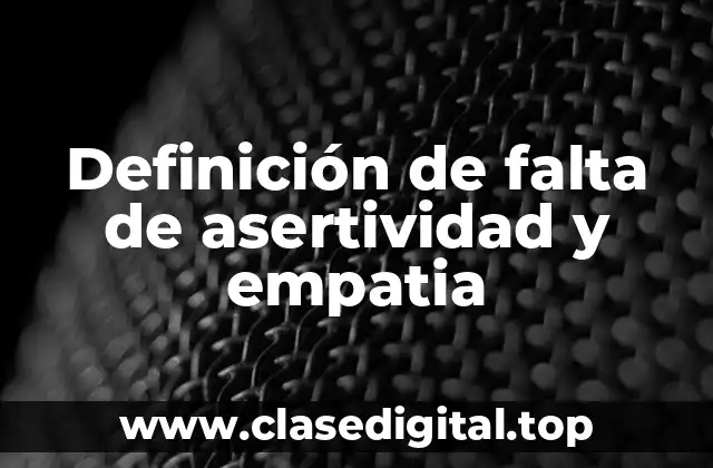 Definición de falta de asertividad y empatia