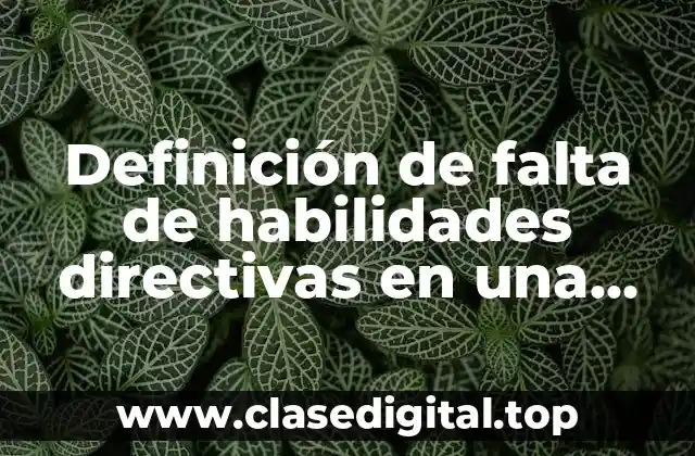 Definición de falta de habilidades directivas en una empresa