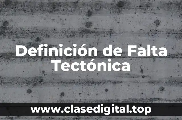 Definición de Falta Tectónica