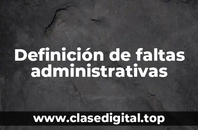 Definición de faltas administrativas