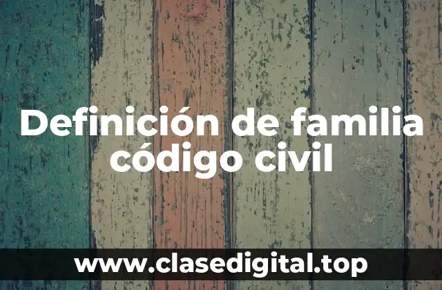 Definición de familia código civil
