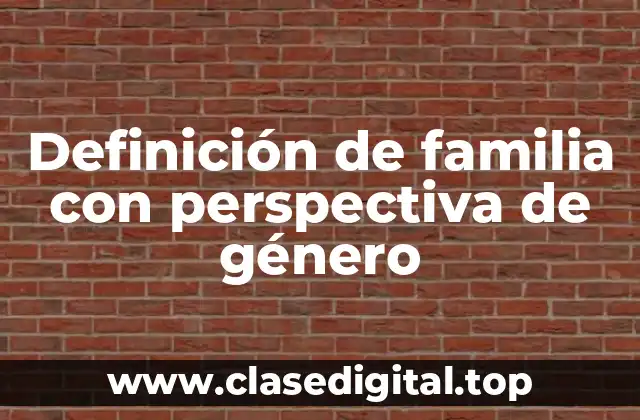 Definición de familia con perspectiva de género
