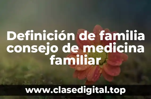 Definición de familia consejo de medicina familiar