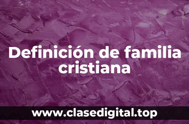 Definición de familia cristiana