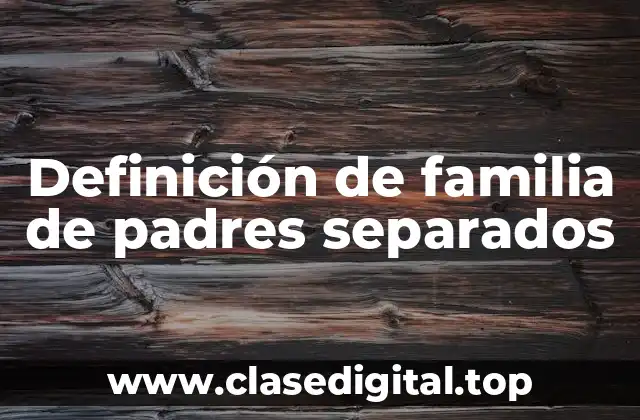 Definición de familia de padres separados