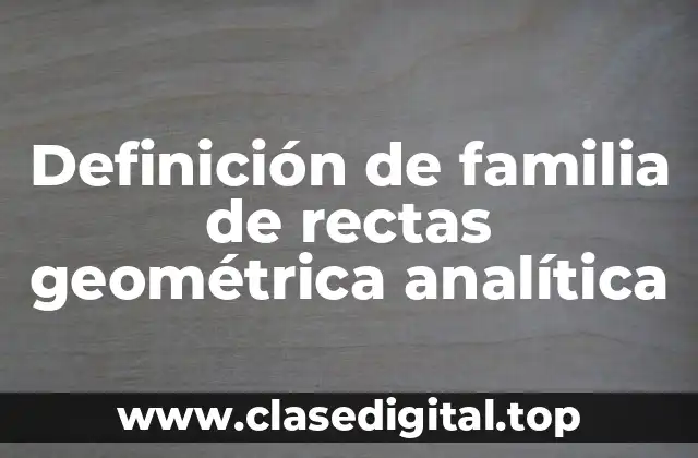 Definición de familia de rectas geométrica analítica