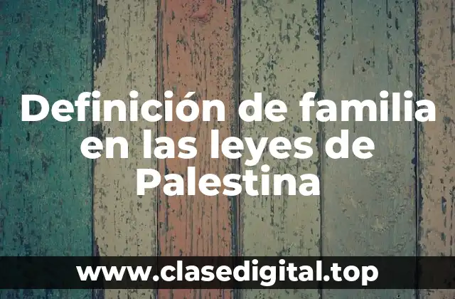 Definición de familia en las leyes de Palestina