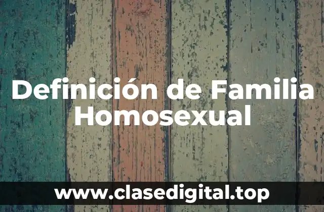 Definición de Familia Homosexual