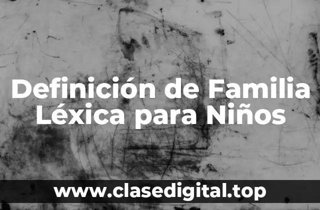 Definición Técnica de Familia Léxica