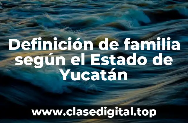 Definición de familia según el Estado de Yucatán