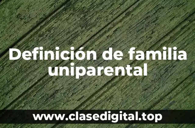 Definición de familia uniparental