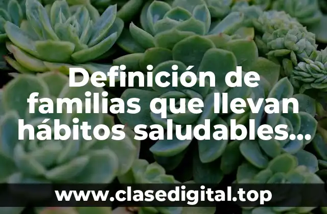 Definición de familias que llevan hábitos saludables de vida