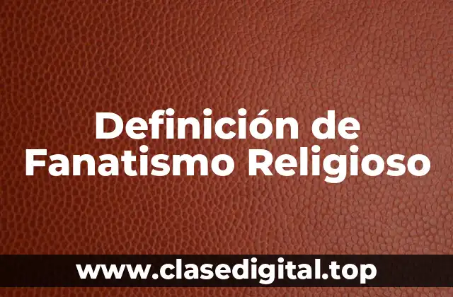 Definición de Fanatismo Religioso