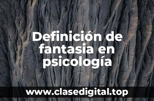 Definición de fantasia en psicología