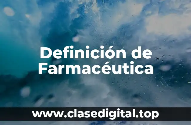 Definición técnica de Farmacéutica