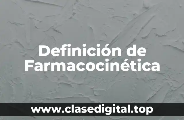 Definición de Farmacocinética