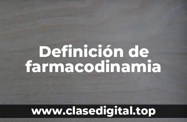 Definición de farmacodinamia