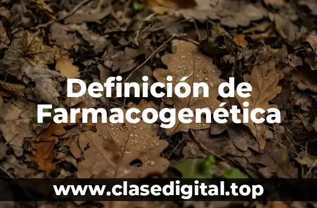 Definición de Farmacogenética