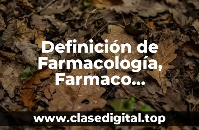 Definición de Farmacología, Farmaco, Medicamento, Farmacia, Droga y Edon Sicrasia