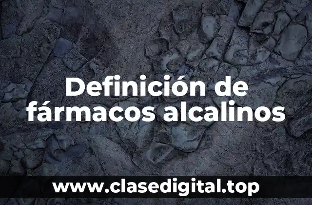 Definición de fármacos alcalinos