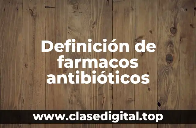Ejemplos de farmacos antibióticos
