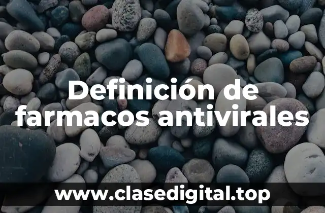 Definición de farmacos antivirales