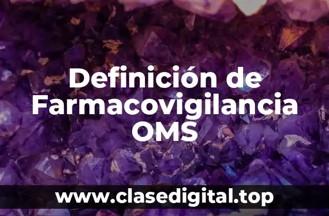 Definición de Farmacovigilancia OMS