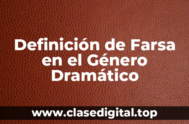 Definición de Farsa en el Género Dramático