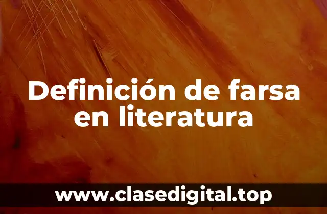 Definición de farsa en literatura