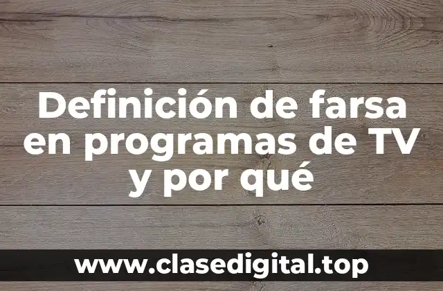Definición de farsa en programas de TV y por qué